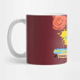Kings are born with crowns in their hearts: Kings T-shirts design Mug